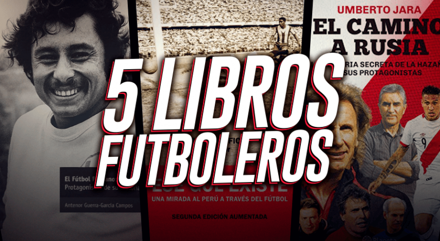 5 libros sobre fútbol peruano para quienes ya no pueden esperar el Mundial