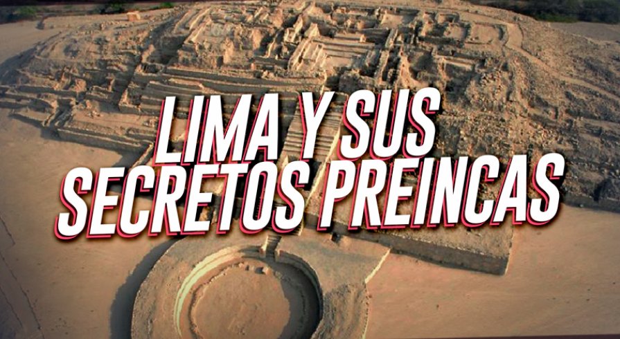 Lima y sus secretos preincas