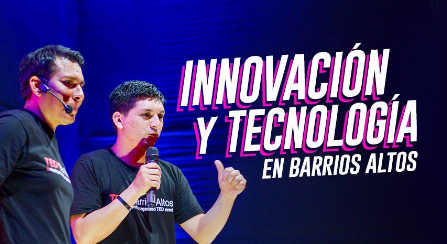 TEDx Barrios Altos: ​​​​​​​La innovación llega a Barrios Altos